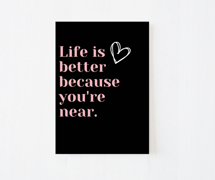 Life Is Better Because You're Near Greeting Card